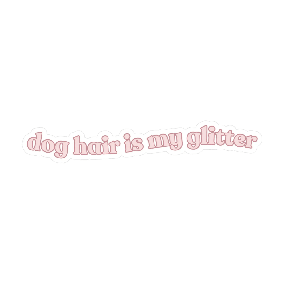 Dog Hair Is My Glitter Sticker - The Snag Bin