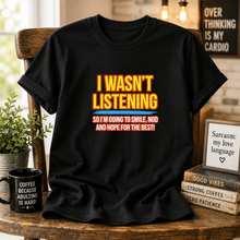 I Wasn't Listening T-Shirt