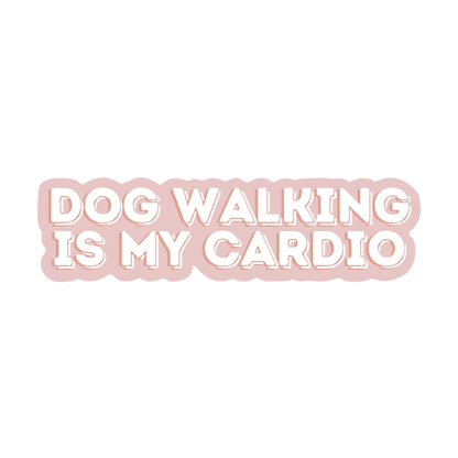 Dog Walking Is My Cardio Sticker - The Snag Bin