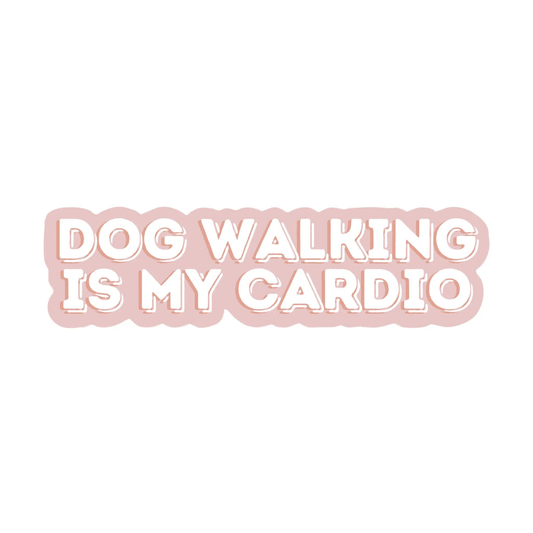 Dog Walking Is My Cardio Sticker - The Snag Bin