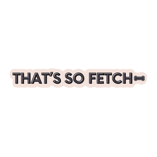 That’s So Fetch Sticker - The Snag Bin