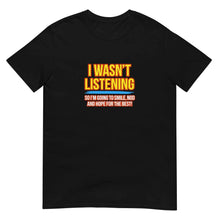 I Wasn't Listening T-Shirt