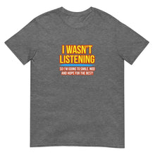 I Wasn't Listening T-Shirt