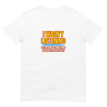 I Wasn't Listening T-Shirt
