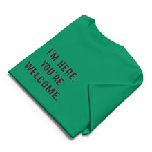 I'm Here, You're Welcome T-Shirt