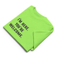 I'm Here, You're Welcome T-Shirt