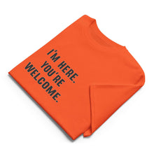 I'm Here, You're Welcome T-Shirt