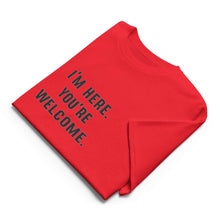 I'm Here, You're Welcome T-Shirt